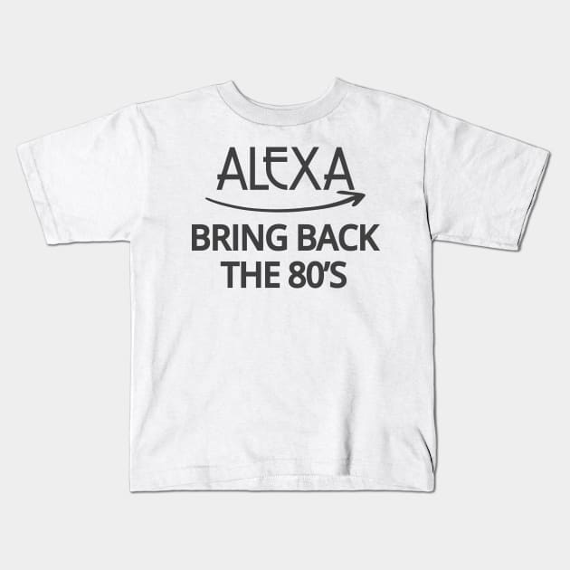 FUNNY ALEXA T-SHIRT: ALEXA BRING BACK THE 80'S Kids T-Shirt by Chameleon Living